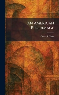 An American Pilgrimage by Grace Scribner Hardcover Book