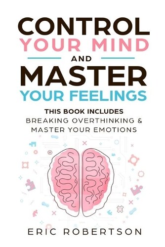 Eric Robertson Control Your Mind and Master Your Feelings (Paperback)