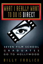 What I Really Want to Do Is Direct: Seven Film School Graduates Go to Ho - GOOD