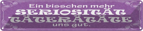 Blechschild 10X46 Cm Mehr SeriositäT TäTeräTäTe Gut Spruch Zitat Deko Geschenk M-image