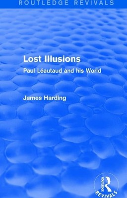 Routledge Revivals: Lost Illusions (1974): Paul L?autaud and his World by James 
