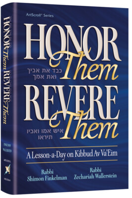 Honor Them, Revere Them:A lesson a day on Kibbud Av Va'Eim By Rabbi Shimon Finke