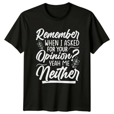 Remember When I Asked T-Shirt Sarkastischer Humor Geschenk für Sie und Ihn