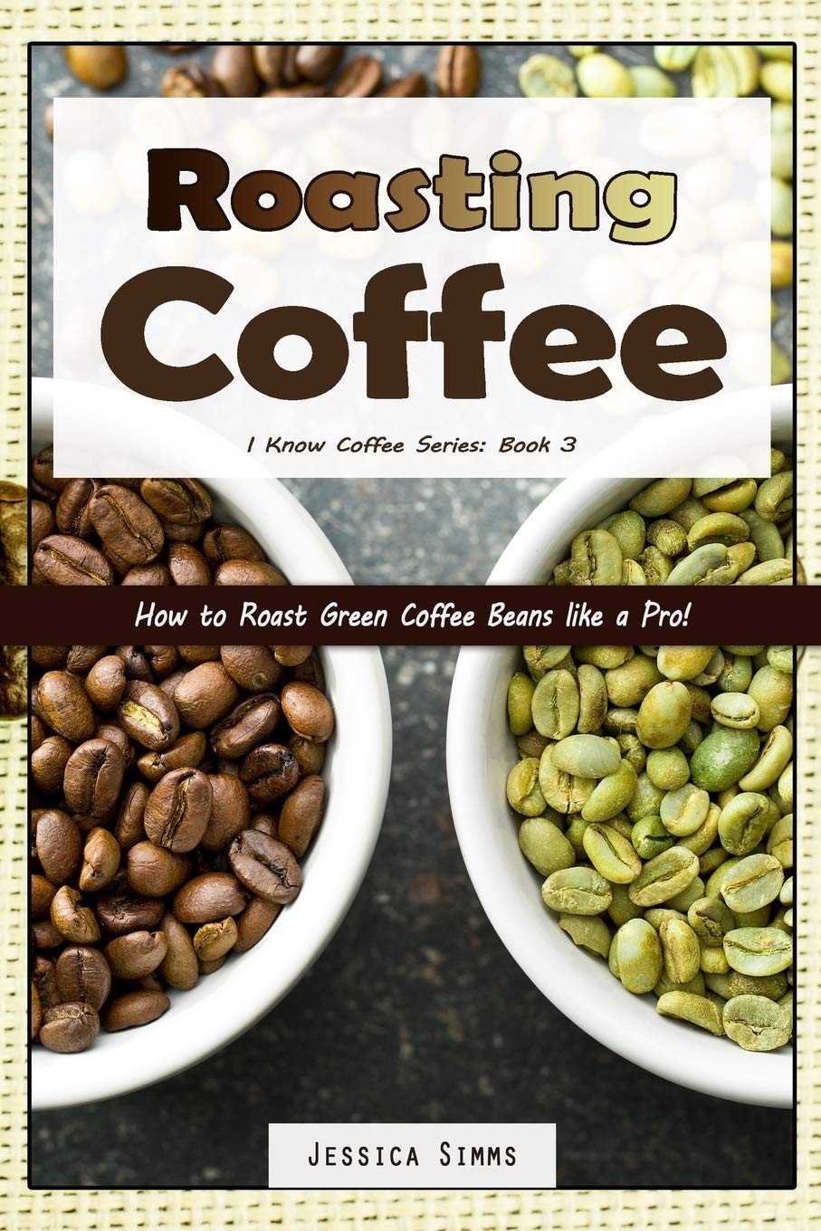Roasting Coffee: How to Roast Green Coffee Beans like a Pro: 3 (I Know Coffee) - Image 2