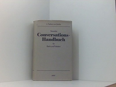 Neustes Conversations-Handbuch für Berlin und Potsdam: Zum täglichen Gebrauch de
