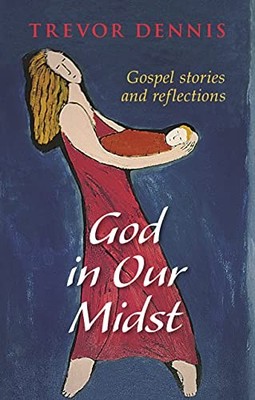 God in our Midst By Trevor Dennis