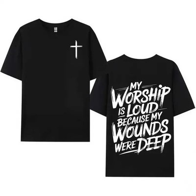 My Worship Is Loud Because My Wounds Were Deep , Christian Scripture T-Shirt