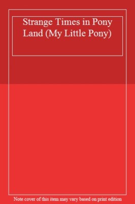 Strange Times in Pony Land (My Little Pony)