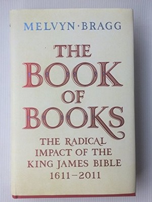 The Book of Books: The Radical Impact of the King Ja by Bragg, Melvyn 1444705156