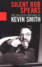 Silent Bob Speaks : The Collected Writings of Kevin Smith by Kevin Smith ...