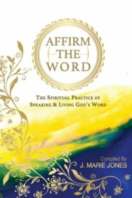 Affirm The Word: The Spiritual Practice of Speaking & Living God's Word