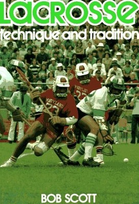 Lacrosse : Technique and Tradition Paperback Robert Scott