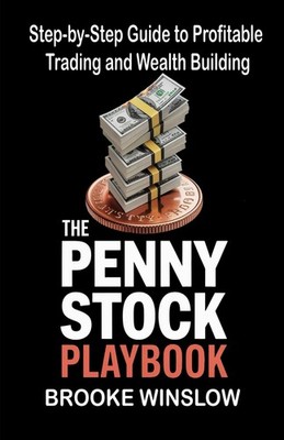 The Penny Stock Playbook: Step-by-Step Guide to Profitable Trading and Wealth Bu