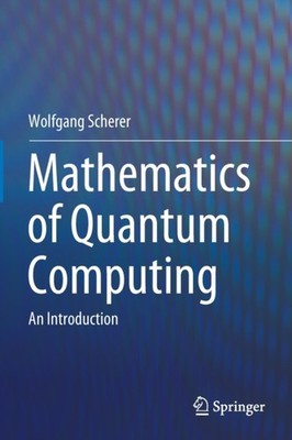 MATHEMATICS OF QUANTUM COMPUTING : AN IN by SCHERER, WOLFGANG Paperback Business