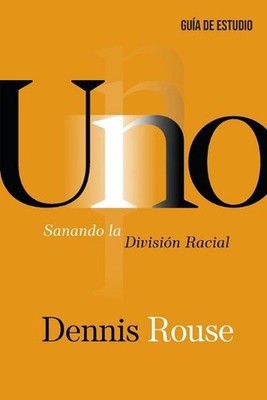 Uno - Gua de Estudio: Sanando la Divisi?n Racial by Dennis Rouse (Spanish) Paper