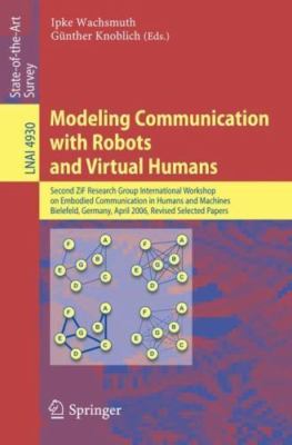Modeling Communication With Robots and Virtual Humans : Second ZiF Research G...