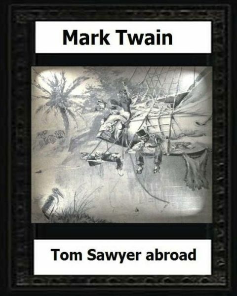 Tom Sawyer Abroad (1894) By: Mark Twain(Novel)