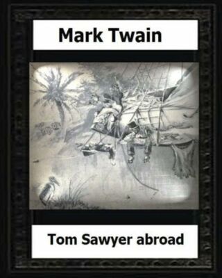 Tom Sawyer Abroad (1894) By: Mark Twain(Novel)
