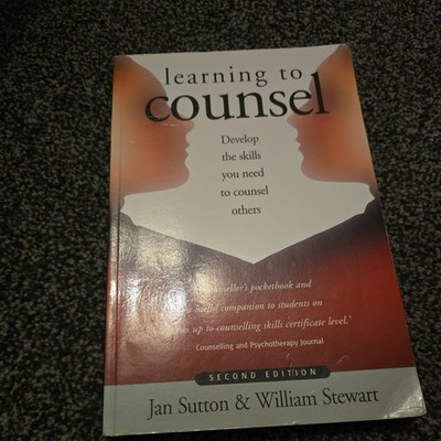 Learning to Counsel : How to Develop the Skills to Work Effectively with Others