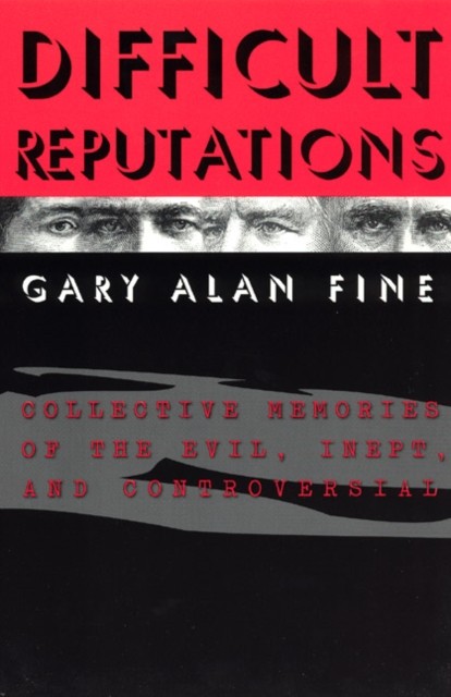 Difficult Reputations Collective Memories of the Evil by Gary Fine PAPERBACK