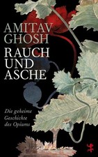 Rauch und Asche Die geheime Geschichte des Opiums