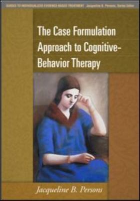 The Case Formulation Approach to Cognitive-Behavior Therapy (Guides to Individua