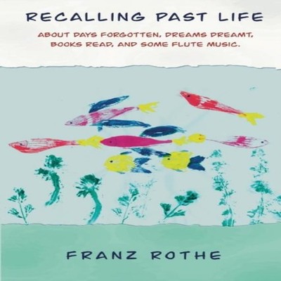 Recalling Past Life Franz Rothe Paperback Scriptor House