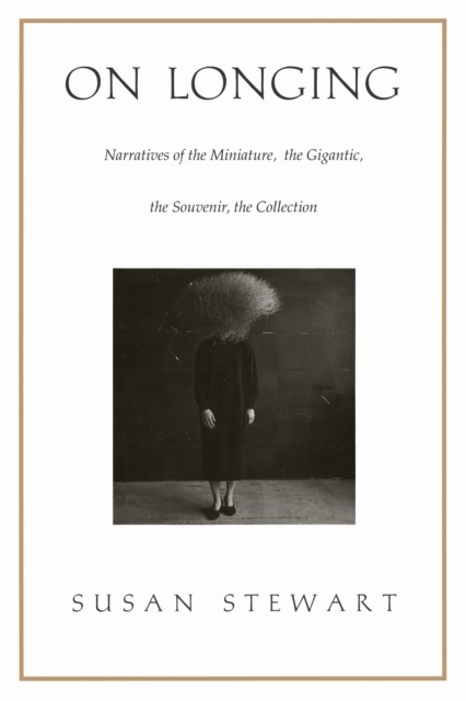 On Longing by Susan Stewart (Paperback Book)