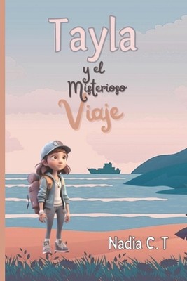 Tayla Y El Misterioso Viaje by Nadia C.T. Paperback Book
