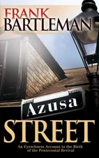 Azusa Street: An Eyewitness Account to the Birth of the Pentecostal Revival ...
