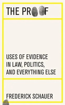 The Proof | Uses of Evidence in Law, Politics, and Everything Else | Schauer