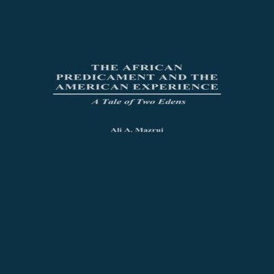 The African Predicament and the American Experience A Tale of Two