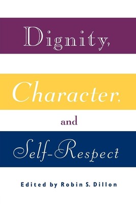 Dignity, Character and Self-Respect - paperback Dillon, Robin S.