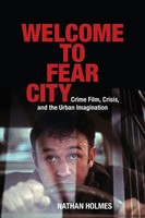 Welcome To Fear City Crime Film, Crisis, And The Urban Imagination Nathan Holmes