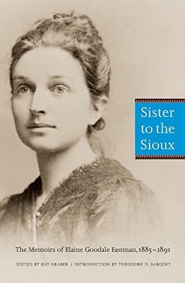 Sister to the Sioux: The Memoirs of..., Eastman, Elaine