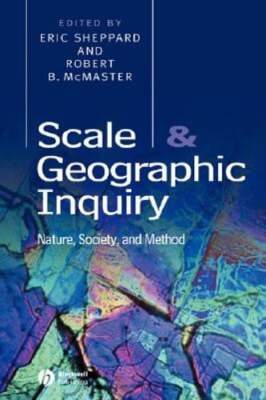 Scale and Geographic Inquiry: Nature, Society, and Method by Eric Sheppard: Used
