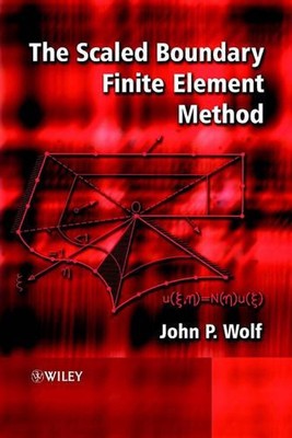 The Scaled Boundary Finite Element Method by John P. Wolf (English) Hardcover Bo