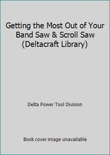 Getting the Most Out of Your Band Saw & Scroll Saw (Deltacraft Library)