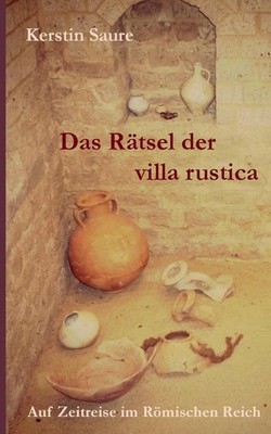 Das Rtsel der villa rustica: Auf Zeitreise im R?mischen Reich by Kerstin Saure (