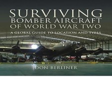 Surviving Bomber Aircraft of World War Two : A Global Guide to Lo