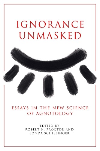 Ignorance Unmasked by Robert N. Proctor, Londa Schiebinger - 9781503643956