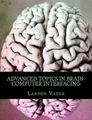 Advanced Topics in Brain-computer Interfacing, Paperback by Vaden, Landon, Br...