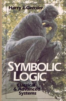 Symbolic Logic : Classical and Advanced Systems by Harry J. Gensler (1990,...