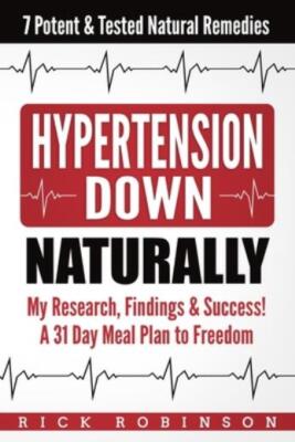 Hypertension Down: My Research, Findings & Success! A 31 Day Meal Plan To F...