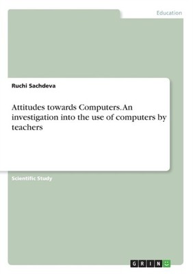 Sachdeva - Attitudes towards Computers. An investigation into the use  - G555z