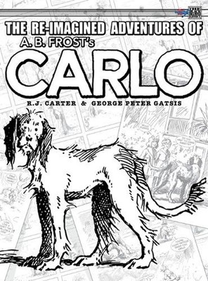 The Re-Imagined Adventures of A.B. Frost's Carlo by R.J. Carter Hardcover Book