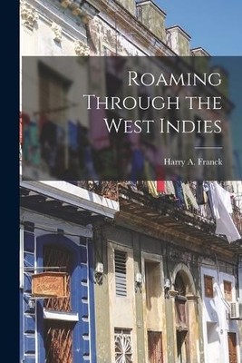 Harry A Franck Roaming Through the West Indies (Taschenbuch)