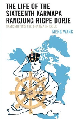 Life of the Sixteenth Karmapa Rangjung Rigpe Dorje Meng Wang Taschenbuch 2025