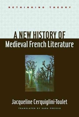 A New History of Medieval French Literature by Jacqueline Cerquiglini-Toulet (En