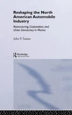 Reshaping the North American Automobile Industry : Restructuring, Corporatism...